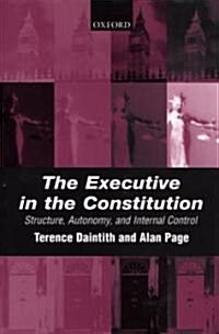 The Executive in the Constitution : Structure, Autonomy, and Internal Control (Hardcover)