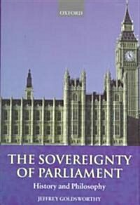 The Sovereignty of Parliament : History and Philosophy (Hardcover)