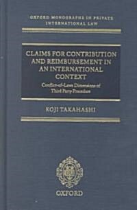 Claims for Contribution and Reimbursement in an International Context : Conflict of Laws Dimensions of Third Party Procedure (Hardcover)