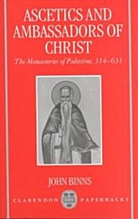 Ascetics and Ambassadors of Christ : The Monasteries of Palestine 314-631 (Paperback)