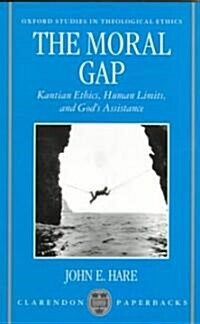 The Moral Gap : Kantian Ethics, Human Limits, and Gods Assistance (Paperback)