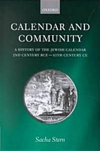 Calendar and Community : A History of the Jewish Calendar, 2nd Century BCE to 10th Century CE (Hardcover)