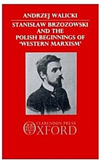 Stanislaw Brzozowski and the Polish Beginnings of Western Marxism (Hardcover)