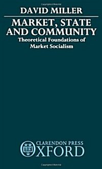 Market, State, and Community : Theoretical Foundations of Market Socialism (Hardcover)
