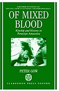 Of Mixed Blood : Kinship and History in Peruvian Amazonia (Hardcover)