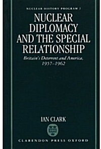 Nuclear Diplomacy and the Special Relationship : Britains Deterrent and America, 1957-1962 (Hardcover)