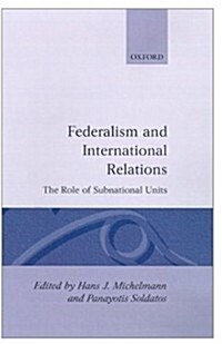 Federalism and International Relations : The Role of Subnational Units (Hardcover)