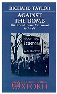 Against the Bomb : The British Peace Movement 1958-1965 (Hardcover)