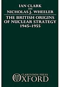 The British Origins of Nuclear Strategy 1945-1955 (Hardcover)
