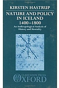 Nature and Policy in Iceland 1400-1800 : An Anthropological Analysis of History and Mentality (Hardcover)