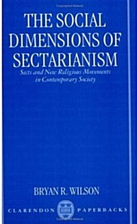 The Social Dimensions of Sectarianism : Sects and New Religious Movements in Contemporary Society (Paperback)