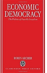 Economic Democracy : The Politics of Feasible Socialism (Hardcover)