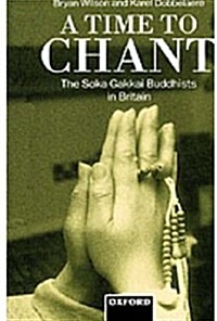 A Time to Chant : The Soka Gakkai Buddhists in Britain (Hardcover)