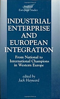 Industrial Enterprise and European Integration : From National to International Champions in Western Europe (Hardcover)
