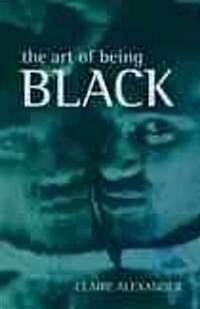 The Art of Being Black : The Creation of Black British Youth Identities (Hardcover)