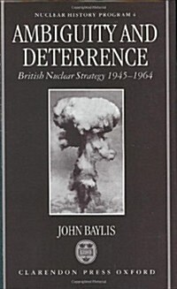 Ambiguity and Deterrence : British Nuclear Strategy 1945-1964 (Hardcover)