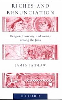 Riches and Renunciation : Religion, Economy, and Society among the Jains (Paperback)