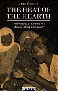 The Heat of the Hearth : The Process of Kinship in a Malay Fishing Community (Paperback)