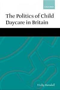 The Politics of Child Daycare in Britain (Hardcover)