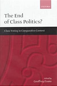 The End of Class Politics? : Class Voting in Comparative Context (Hardcover)