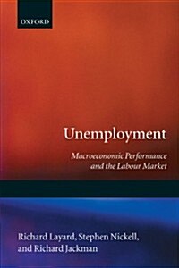 Unemployment : Macroeconomic Performance and the Labour Market (Paperback)