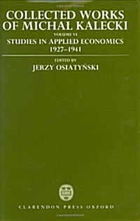 Collected Works of Michal Kalecki: Volume VI: Studies in Applied Economics 1927-1941 (Hardcover)
