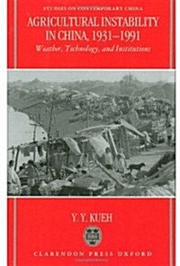 Agricultural Instability in China, 1931-1990 : Weather, Technology, and Institutions (Hardcover)