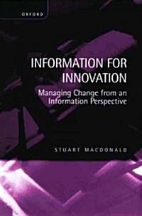 Information for Innovation : Managing Change from an Information Perspective (Hardcover)
