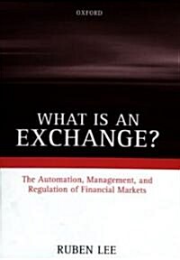 What is an Exchange? : Automation, Management, and Regulation of Financial Markets (Hardcover)