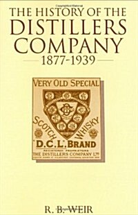 The History of the Distillers Company, 1877-1939 : Diversification and Growth in Whisky and Chemicals (Hardcover)