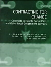 Contracting for Change : Contracts in Health, Social Care, and Other Local Government Services (Hardcover)
