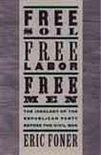 Free Soil, Free Labor, Free Men: The Ideology of the Republican Party Before the Civil War with a New Introductory Essay (Revised) (Paperback, 2, Revised)