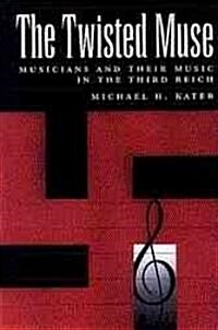 The Twisted Muse: Musicians and Their Music in the Third Reich (Hardcover)