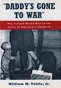 Daddys Gone to War: The Second World War in the Lives of Americas Children (Paperback)