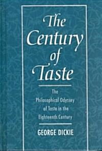 The Century of Taste: The Philosophical Odyssey of Taste in the Eighteenth Century (Hardcover)