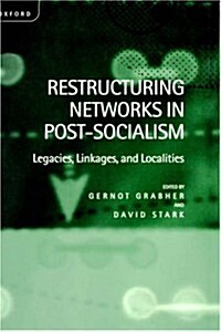Restructuring Networks in Post-socialism : Legacies, Linkages and Localities (Hardcover)