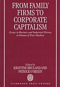 [중고] From Family Firms to Corporate Capitalism : Essays in Business and Industrial History in Honour of Peter Mathias (Hardcover)