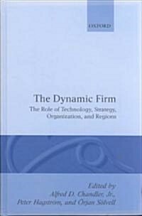 The Dynamic Firm : The Role of Technology, Strategy, Organization and Regions (Hardcover)