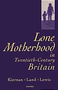 Lone Motherhood in Twentieth-century Britain : From Footnote to Front Page (Paperback)
