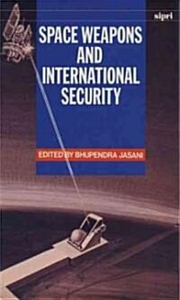 Space Weapons and International Security (Hardcover)