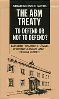 The ABM Treaty : To Defend or Not to Defend? (Hardcover)