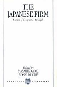 The Japanese Firm : The Sources of Competitive Strength (Paperback)