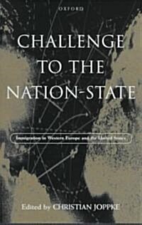 Challenge to the Nation-State : Immigration in Western Europe and the United States (Hardcover)