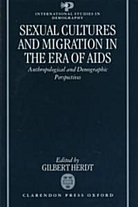 Sexual Cultures and Migration in the Era of AIDS : Anthropological and Demographic Perspectives (Hardcover)