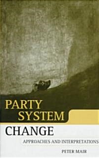Party System Change : Approaches and Interpretations (Hardcover)