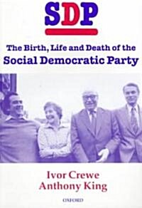 SDP : The Birth, Life, and Death of the Social Democratic Party (Paperback)