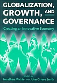 Globalization, Growth, and Governance : Towards an Innovative Economy (Paperback)