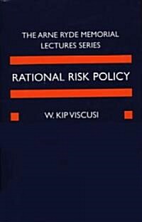 Rational Risk Policy : The 1996 Arne Ryde Memorial Lectures (Hardcover)