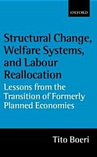 Structural Change, Welfare Systems, and Labour Reallocation : Lessons from the Transition of Formerly Planned Economies (Hardcover)