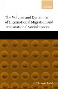 The Volume and Dynamics of International Migration and Transnational Social Spaces (Hardcover)
